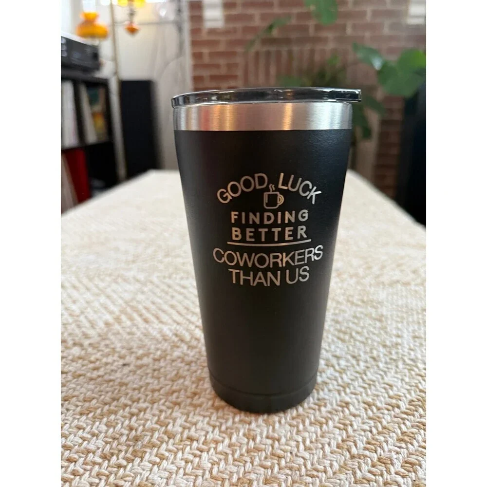 Sodilly Good Luck Finding Better Coworkers Than Us Tumbler